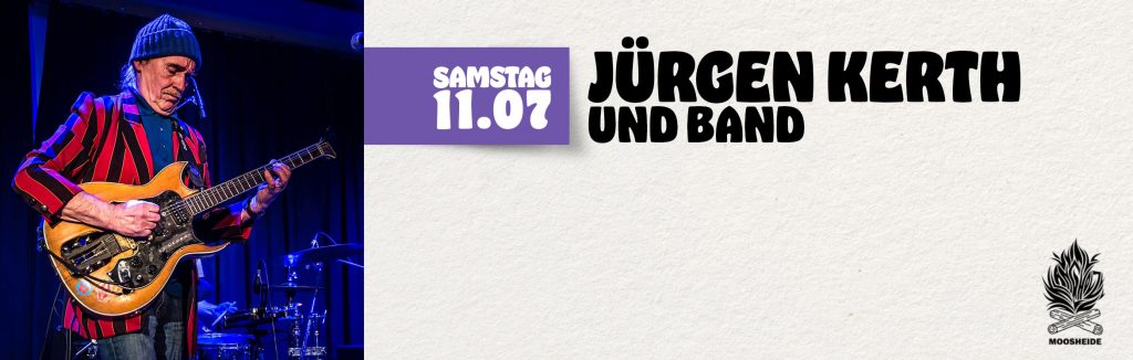 Sa.11.07. Jürgen Kerth & Band
- Blueskönig - in der Moosheide/Klangholz Zwönitz
Einlass: 19.00 Uhr I Beginn: 20.00 Uhr I Eintritt: VVK.: 20,- € zzgl. 2,-€ VVK-Gebühr AK.: 24,- €