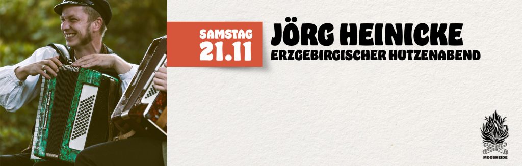 Sa. 21.11.26 Erzgebirgischer Hutzenabend mit Jörg Heinicke
Einlass: 18:00 Uhr I Eintritt: VVK.: 12,- € zzg. VVK-Gebühr (keine Abendkasse)