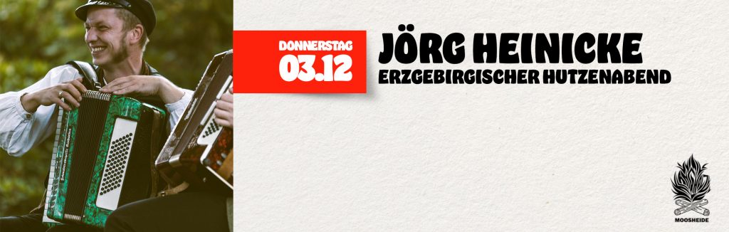 Do. 03.12.26 Erzgebirgischer Hutzenabend mit Jörg Heinicke
Einlass: 18:00 Uhr I Eintritt: VVK.: 12,- € zzg. VVK-Gebühr (keine Abendkasse)