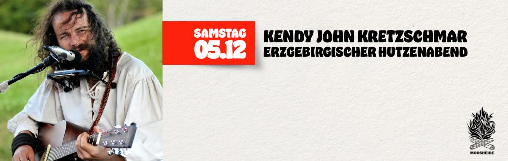 Sa. 05.12.26 Erzgebirgischer Hutzenabend mit Kendy John Kretzschmar
Einlass: 18:00 Uhr I Eintritt: VVK.: 12,- € zzg. VVK-Gebühr (keine Abendkasse)