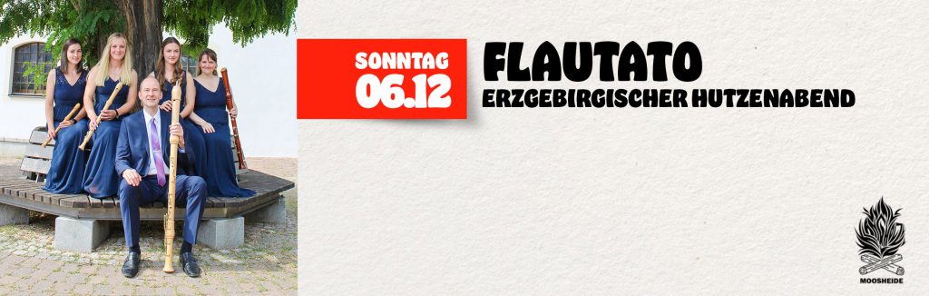 So. 06.12.26 Erzgebirgischer Hutzenabend mit Flautato
Einlass: 18:00 Uhr I Eintritt: VVK.: 14,- € zzg. VVK-Gebühr (keine Abendkasse)