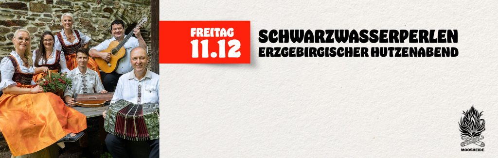 Fr. 11.12.26 Erzgebirgischer Hutzenabend mit de Schwarzwasserperlen
Einlass: 18:00 Uhr I Eintritt: VVK.: 22,- € zzg. VVK-Gebühr (keine Abendkasse)