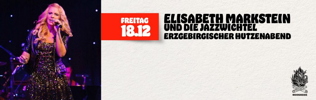Fr. 18.12.26 Erzgebirgischer Hutzenabend mit Elisabeth Markstein und die Jazzwichtel
Einlass: 18:00 Uhr I Eintritt: VVK.: 22,- € zzg. VVK-Gebühr (keine Abendkasse)