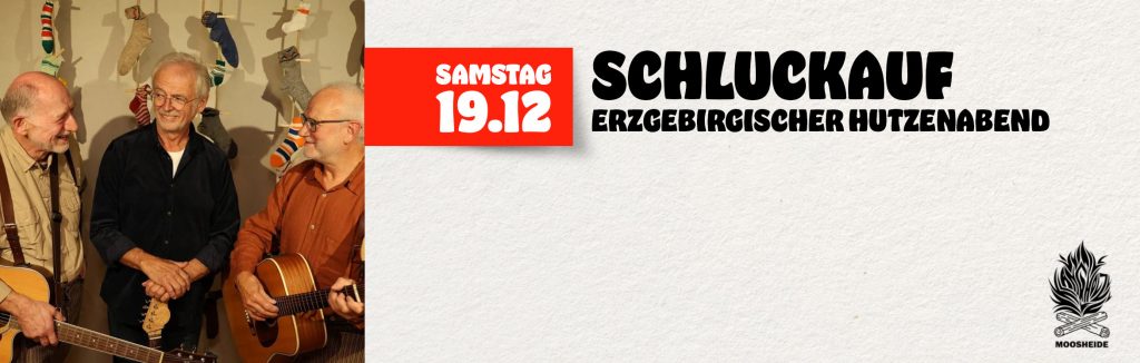 Sa.19.12.26 Erzgebirgischer Hutzenabend mit Schluckauf
Einlass: 18:00 Uhr I Eintritt: VVK.: 18,- € zzg. VVK_Gebühr (keine Abendkasse)